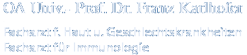 OA Univ.- Prof. Dr. Franz Karlhofer Facharzt f. Haut u. Geschlechtskrankheiten Facharzt für Immonulogie